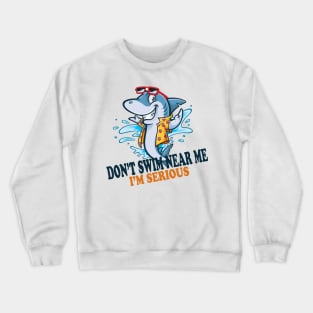 I'M Serious Don't Swim Near Me Crewneck Sweatshirt